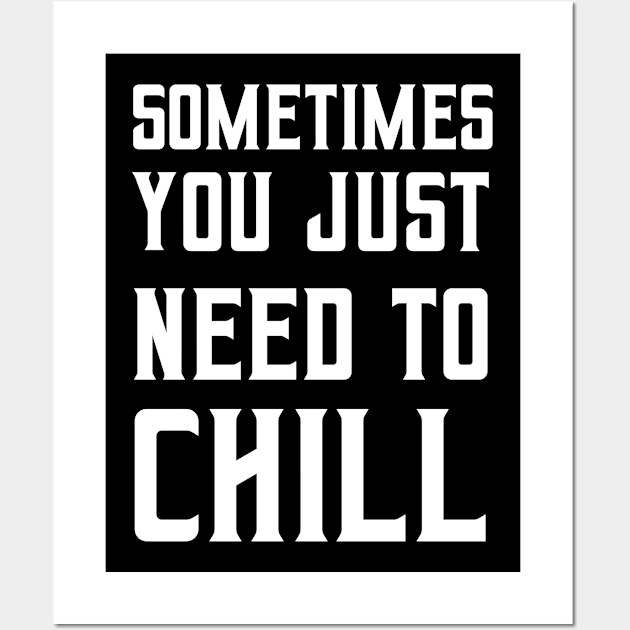 Sometimes you just need to chill Wall Art by ShirtyLife